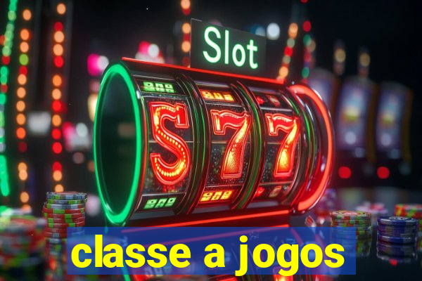 classe a jogos